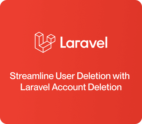 Streamline User Deletion with Laravel Account Deletion